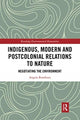 Book cover of: Indigenous, Modern and Postcolonial Relations to Nature. By: A. C. M. Roothaan