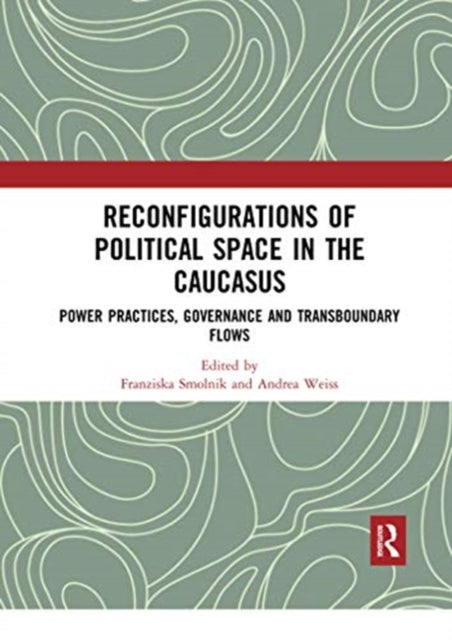 Book cover of: Reconfigurations of Political Space in the Caucasus. By: Franziska Smolnik