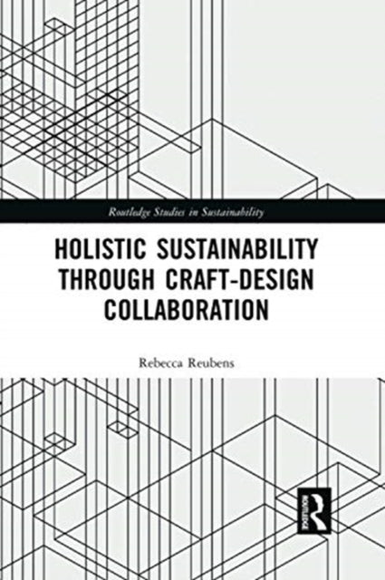Book cover of: Holistic Sustainability Through Craft-Design Collaboration. By: Rebecca Reubens