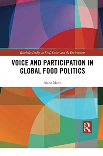 Book cover of: Voice and Participation in Global Food Politics. By: Alana Mann
