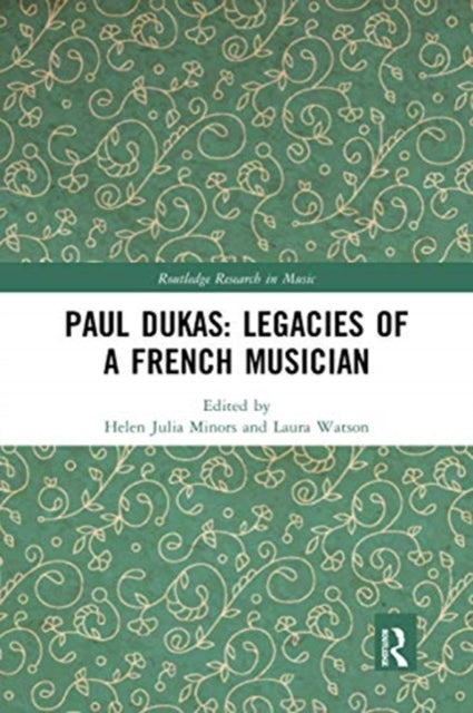 Book cover of: Paul Dukas: Legacies of a French Musician
