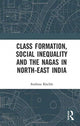 Book cover of: Class Formation, Social Inequality and the Nagas in North-East India. By: Andreas Kuchle