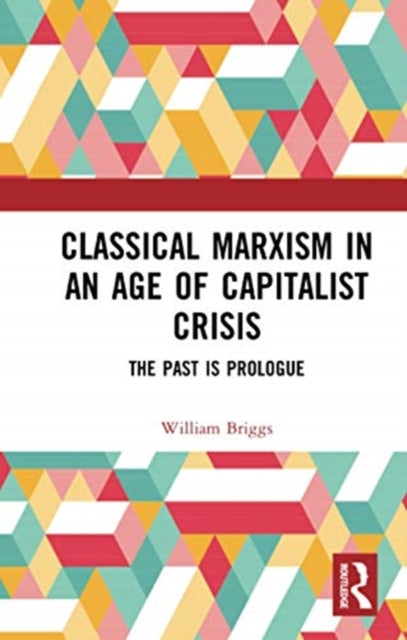 Book cover of: Classical Marxism in an Age of Capitalist Crisis. By: William Briggs