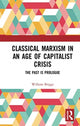 Book cover of: Classical Marxism in an Age of Capitalist Crisis. By: William Briggs