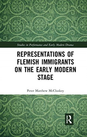 Representations of Flemish Immigrants on the Early Modern Stage