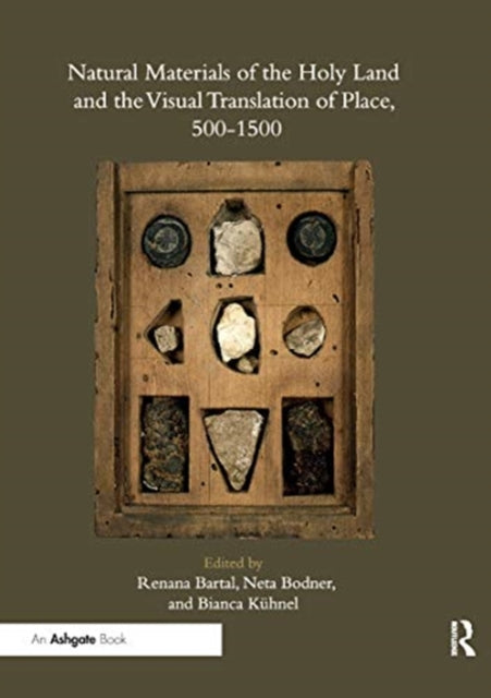 Book cover of: Natural Materials of the Holy Land and the Visual Translation of Place, 500-1500