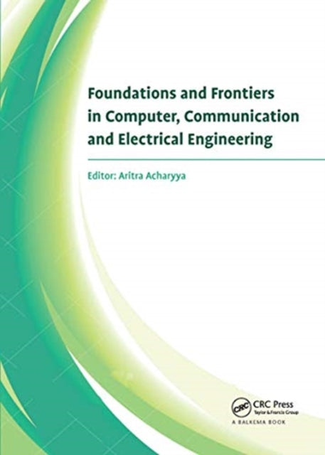 Book cover of: Foundations and Frontiers in Computer, Communication and Electrical Engineering. By: Aritra Acharyya