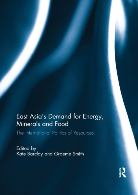 Book cover of: East Asia's Demand for Energy, Minerals and Food. By: Kate Barclay