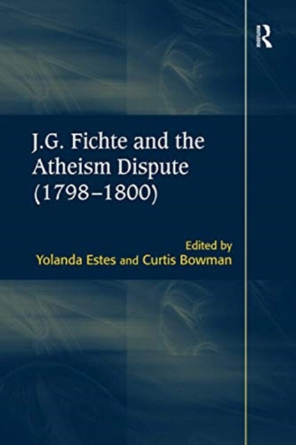 Book cover of: J.G. Fichte and the Atheism Dispute (1798–1800). By: Curtis Bowman