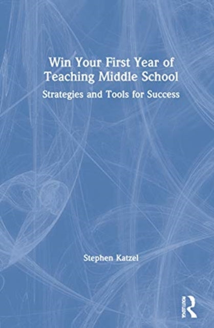 Book cover of: Win Your First Year of Teaching Middle School. By: Stephen Katzel
