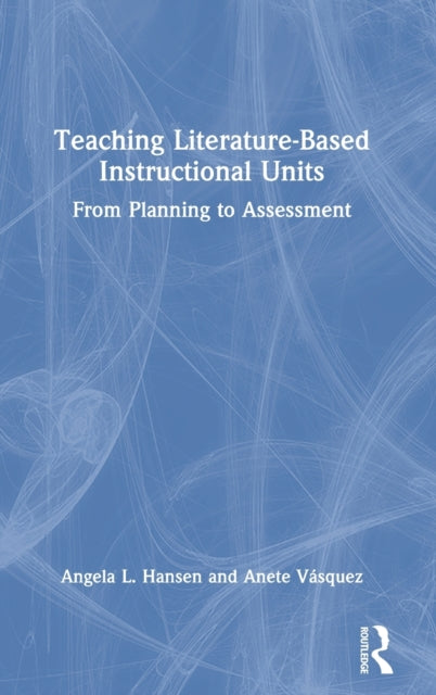 Book cover of: Teaching Literature-Based Instructional Units. By: Angela L. Hansen