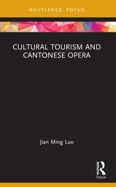 Book cover of: Cultural Tourism and Cantonese Opera. By: Jian Ming Luo