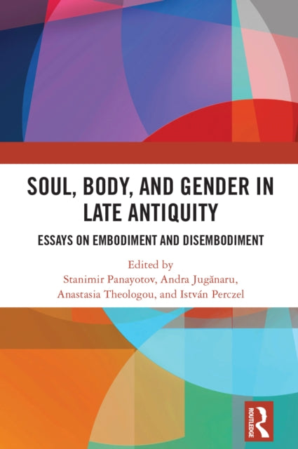 Book cover of: Soul, Body, and Gender in Late Antiquity. By: Stanimir Panayotov