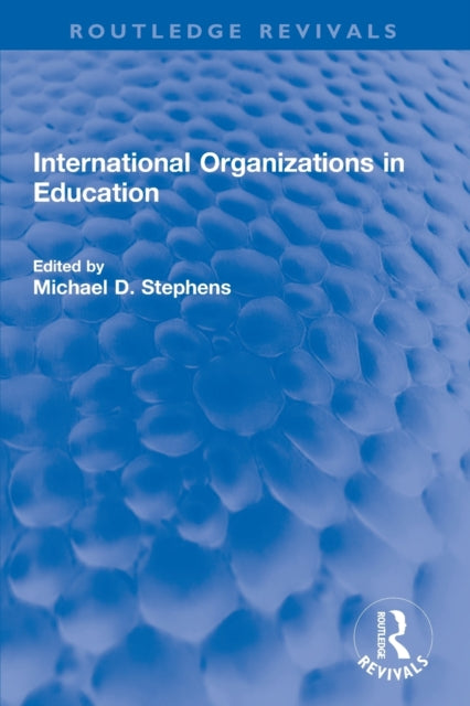 Book cover of: International Organizations in Education. By: Michael D. Stephens