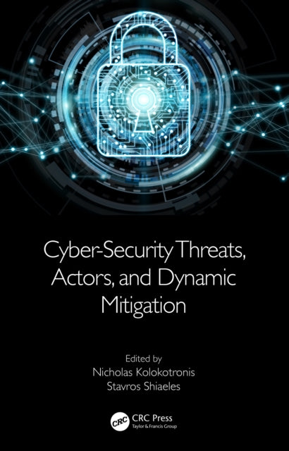 Book cover of: Cyber-Security Threats, Actors, and Dynamic Mitigation. By: Nicholas Kolokotronis
