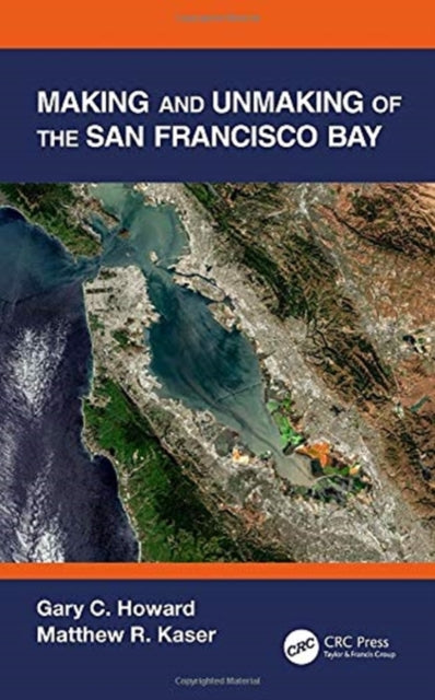 Book cover of: Making and Unmaking of the San Francisco Bay. By: Gary C. Howard