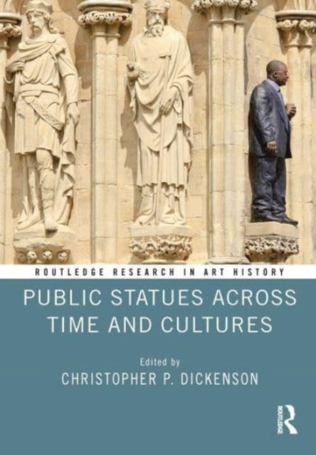 Book cover of: Public Statues Across Time and Cultures. By: Christopher P. Dickenson