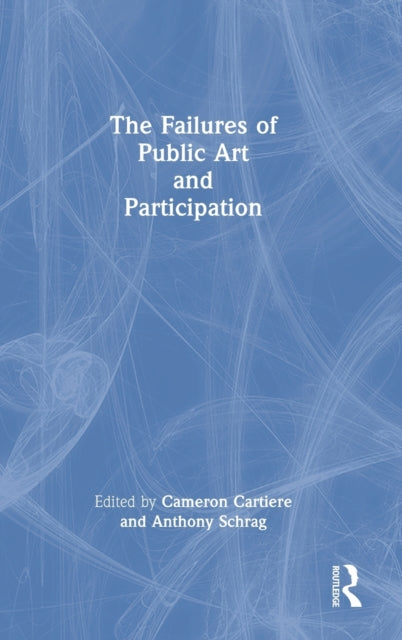 Book cover of: Failures of Public Art and Participation. By: Cameron Cartiere