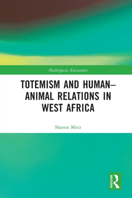 Book cover of: Totemism and Human–Animal Relations in West Africa. By: Sharon Merz