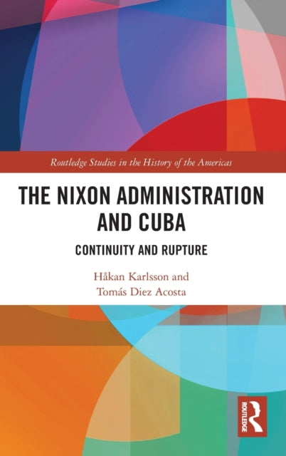 Book cover of: Nixon Administration and Cuba. By: Hakan Karlsson