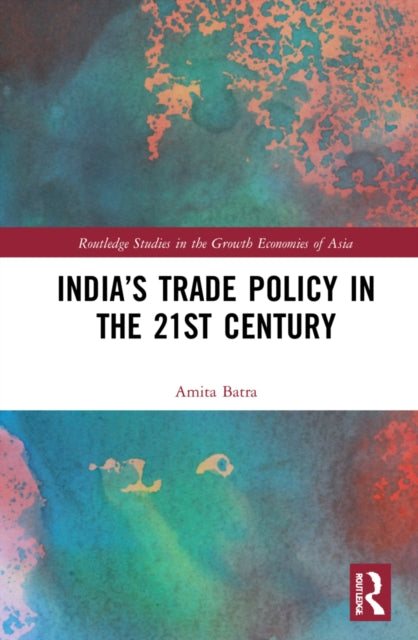 Book cover of: India’s Trade Policy in the 21st Century. By: Amita Batra