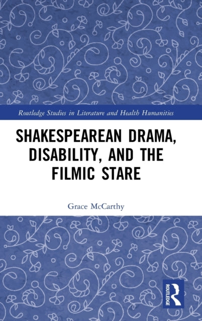 Book cover of: Shakespearean Drama, Disability, and the Filmic Stare. By: Grace McCarthy