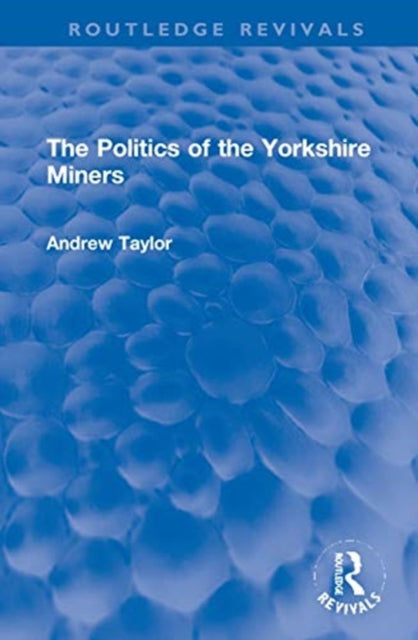 Book cover of: Politics of the Yorkshire Miners. By: Andrew Taylor