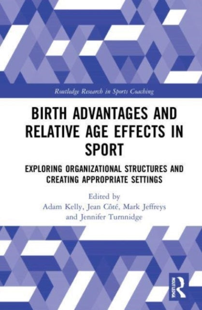 Book cover of: Birth Advantages and Relative Age Effects in Sport. By: Adam Kelly