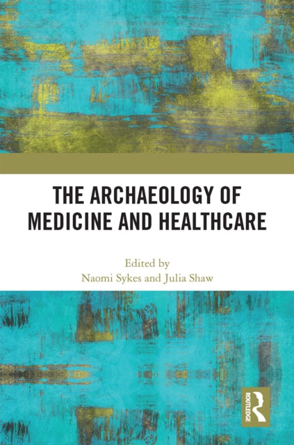 Book cover of: Archaeology of Medicine and Healthcare. By: Naomi Jane Sykes