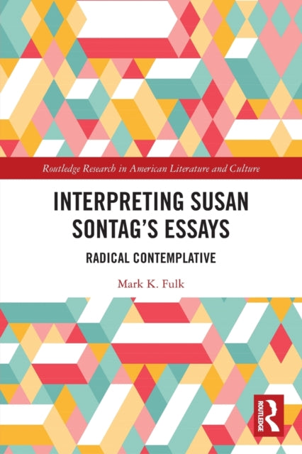 Book cover of: Interpreting Susan Sontag’s Essays. By: Mark K. Fulk