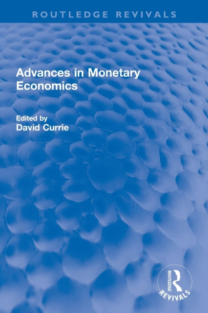 Book cover of: Advances in Monetary Economics. By: David A. Currie