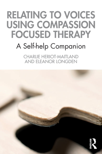 Book cover of: Relating to Voices using Compassion Focused Therapy. By: Charlie Heriot-Maitland
