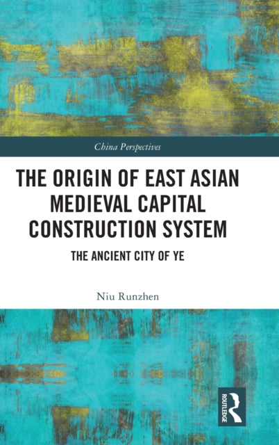 Book cover of: Origin of East Asian Medieval Capital Construction System. By: Runzhen Niu