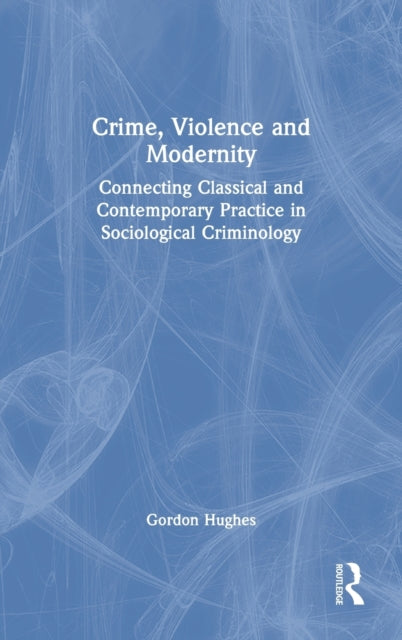 Book cover of: Crime, Violence and Modernity. By: Gordon Hughes
