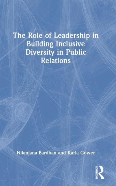 Book cover of: Role of Leadership in Building Inclusive Diversity in Public Relations. By: Nilanjana Bardhan