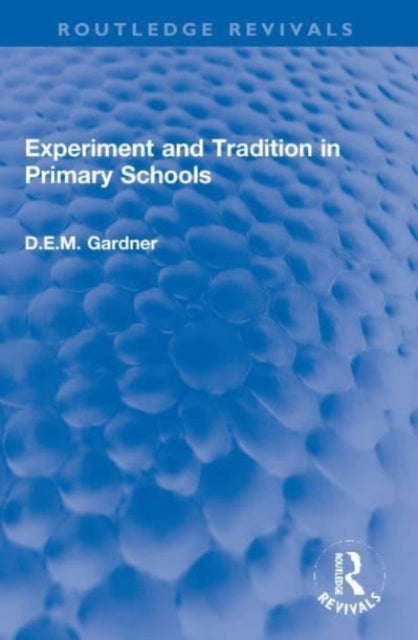 Book cover of: Experiment and Tradition in Primary Schools. By: Dorothy E. M. Gardner