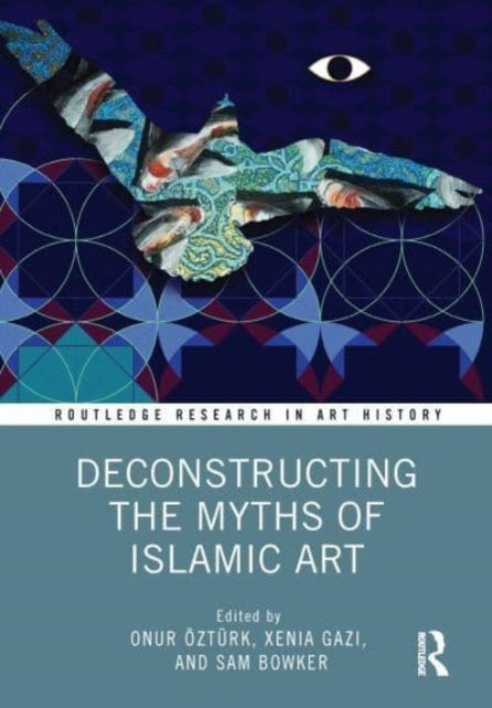 Book cover of: Deconstructing the Myths of Islamic Art. By: Onur Öztürk