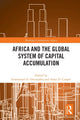 Book cover of: Africa and the Global System of Capital Accumulation. By: Emmanuel O. Oritsejafor