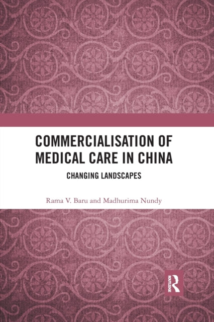 Book cover of: Commercialisation of Medical Care in China. By: Rama V. Baru