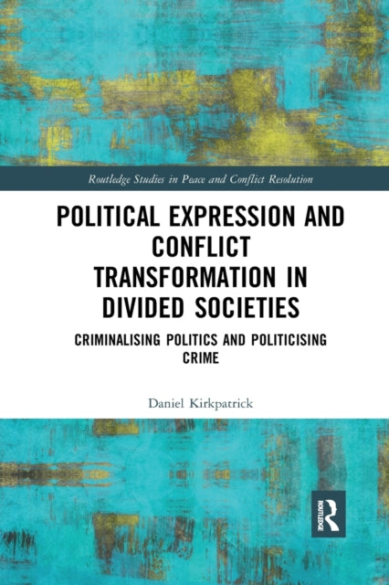 Book cover of: Political Expression and Conflict Transformation in Divided Societies. By: Daniel Kirkpatrick