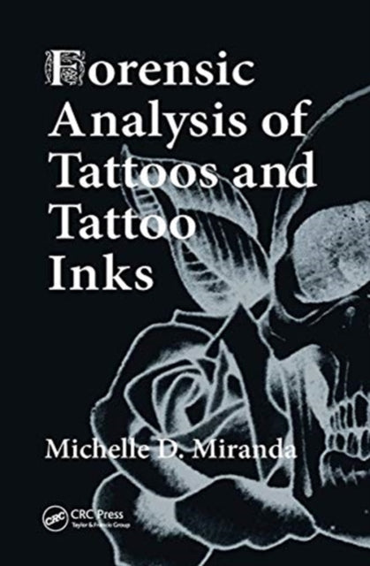 Book cover of: Forensic Analysis of Tattoos and Tattoo Inks. By: Michelle D. Miranda