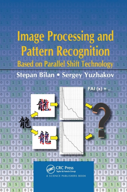 Book cover of: Image Processing and Pattern Recognition Based on Parallel Shift Technology. By: Stepan Bilan