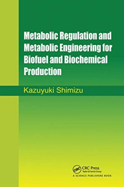 Book cover of: Metabolic Regulation and Metabolic Engineering for Biofuel and Biochemical Production. By: Kazuyuki Shimizu
