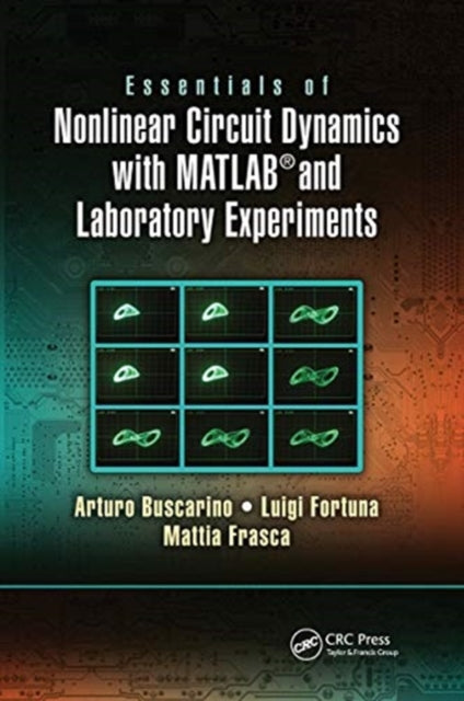 Book cover of: Essentials of Nonlinear Circuit Dynamics with MATLAB® and Laboratory Experiments. By: Arturo Buscarino