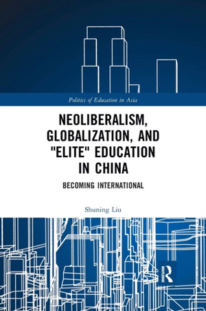 Neoliberalism, Globalization, and "Elite" Education in China