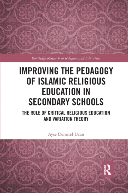 Book cover of: Improving the Pedagogy of Islamic Religious Education in Secondary Schools. By: Ayse Demirel Ucan