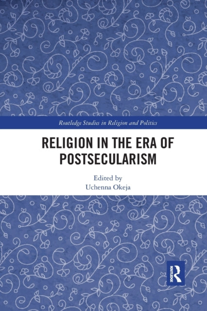 Book cover of: Religion in the Era of Postsecularism. By: Uchenna B. Okeja