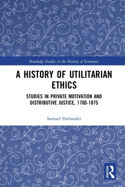 Book cover of: History of Utilitarian Ethics. By: Samuel Hollander