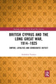 Book cover of: British Cyprus and the Long Great War, 1914-1925. By: Andrekos Varnava