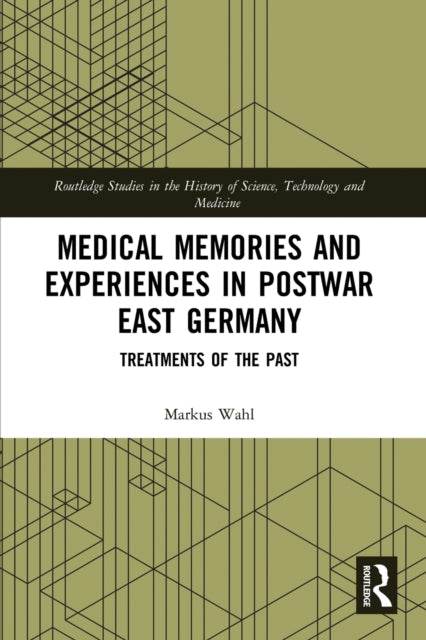 Book cover of: Medical Memories and Experiences in Postwar East Germany. By: Markus Wahl